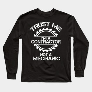 Trust me, I'm a Contractor, not a Mechanic, design with sawblade Long Sleeve T-Shirt